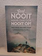 Mattheus van der Steen - Geef nooit, maar dan ook nooit op!, Boeken, Ophalen of Verzenden, Zo goed als nieuw, Mattheus van der Steen