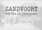 ZANDVOORT wat ben je veranderd (in oude ansichten e.d.), Boeken, Geschiedenis | Stad en Regio, Ophalen of Verzenden, 20e eeuw of later