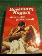 Rosemary Rogers Waar liefde passie wordt, Ophalen of Verzenden, Zo goed als nieuw, Nederland, Rosemary Rogers