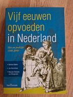Nelleke Bakker - Vijf eeuwen opvoeden in Nederland, Boeken, Ophalen of Verzenden, Nelleke Bakker; Jan Noordman; Marjoke Rietveld-van Wingerden
