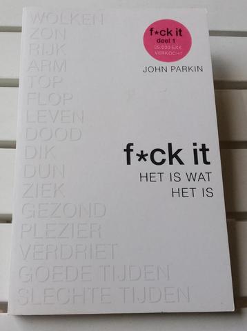 F*CK IT. Het is wat het is * John Parkin beschikbaar voor biedingen