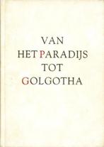 Van het Paradijs tot Golgotha, Boeken, Ophalen of Verzenden, Zo goed als nieuw, Christendom | Katholiek