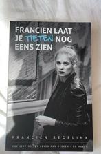 Francien Regelink - Francien laat je tieten nog eens zien, Boeken, Ophalen of Verzenden, Zo goed als nieuw, Francien Regelink