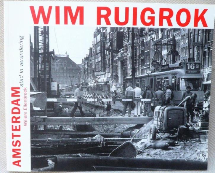 Amsterdam stad in verandering Wim Ruigrok Willem Ellenbroek, Boeken, Geschiedenis | Stad en Regio, Zo goed als nieuw, 20e eeuw of later
