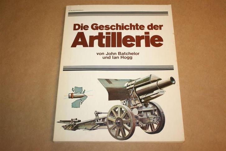 Die Geschichte der Artillerie - John Batchelor, Ian Hogg, Boeken, Oorlog en Militair, Gelezen, Overige onderwerpen, Tweede Wereldoorlog