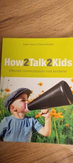 How2Talk2Kids - Effectief communiceren, Boeken, Ophalen of Verzenden, Zo goed als nieuw, Opvoeding tot 6 jaar, Adele Faber & Elaine Mazlish