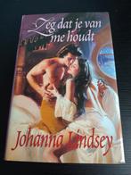 Zeg dat je van me houdt - Johanna Lindsey, Boeken, Ophalen of Verzenden, Zo goed als nieuw, Johanna Lindsey, Nederland