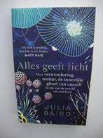 "Alles geeft licht " over de innerlijke gloed van onszelf., Ophalen of Verzenden, Zo goed als nieuw, Julia Baird