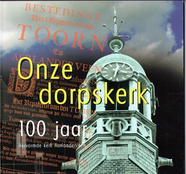 Aarlanderveen -100 jaar Onze Dorpskerk, Boeken, Geschiedenis | Stad en Regio, Zo goed als nieuw, Ophalen of Verzenden