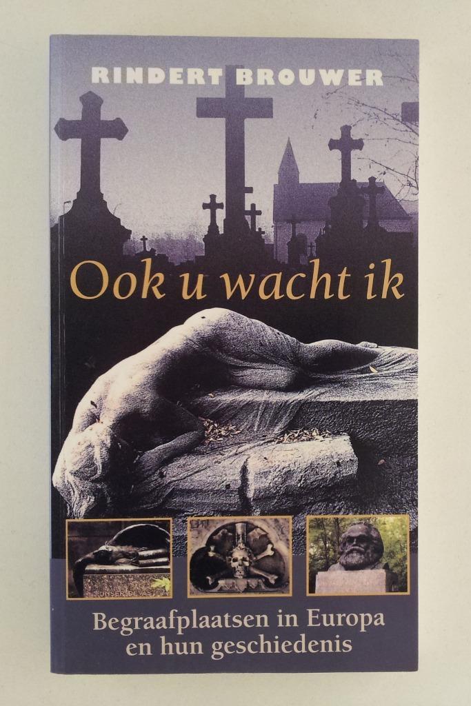 Brouwer, Rindert - Ook u wacht ik / Begraafplaatsen in Europ, Boeken, Geschiedenis | Wereld, Gelezen, Europa, Verzenden