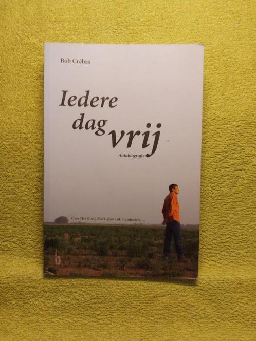 Iedere dag vrij - Bob Crebas. Het Goed, Marktplaats., Boeken, Biografieën, Zo goed als nieuw, Ophalen of Verzenden