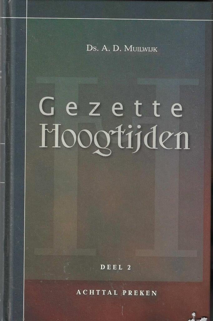 Ds. A.D. Muilwijk (OGGiN) - Gezette Hoogtijden - Deel 2, Ds. A.D. Muilwijk, Christendom | Protestants, Ophalen of Verzenden, Zo goed als nieuw