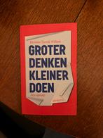 Groter denken kleiner doen, Boeken, Ophalen of Verzenden, Zo goed als nieuw, Politiek en Staatkunde, Nederland