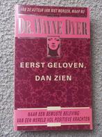 Eerst geloven, dan zien | Wayne W. Dyer, Boeken, Ophalen of Verzenden, Zo goed als nieuw, Wayne W. Dyer