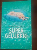 Tatjana van Zanten - Super gelukkig, Boeken, Literatuur, Ophalen of Verzenden, Zo goed als nieuw, Tatjana van Zanten