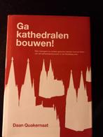 Ga kathedralen bouwen! - Daan Quakernaat, Boeken, Ophalen of Verzenden, Zo goed als nieuw, Management, Daan Quakernaat