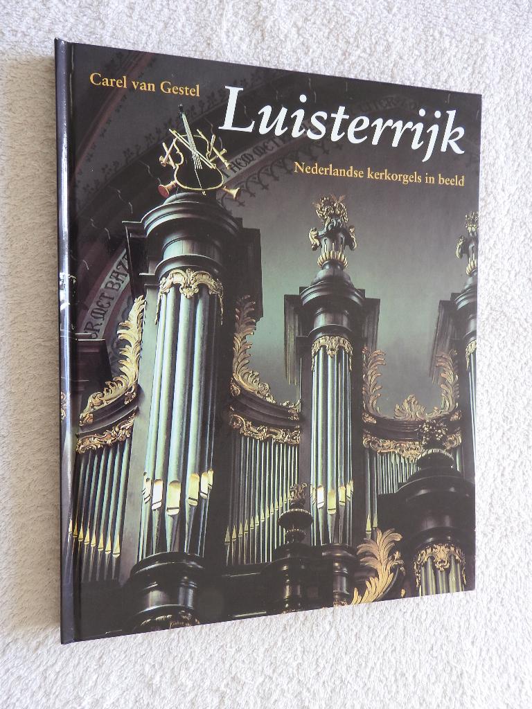Luisterrijk - Nederlandse kerkorgels in beeld - Carel Gestel, Boeken, Ophalen of Verzenden, Zo goed als nieuw