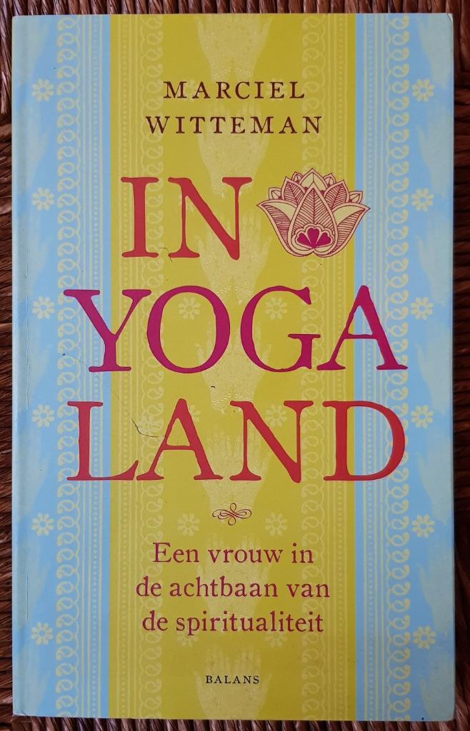 In yogaland - Marciel Witteman - IZGST, Boeken, Esoterie en Spiritualiteit, Zo goed als nieuw, Verhaal of Roman, Meditatie of Yoga