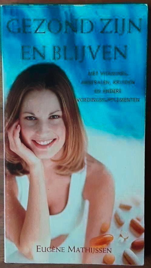 Gezond zijn en blijven - Eugène Mathijssen, Boeken, Gezondheid, Dieet en Voeding, Zo goed als nieuw, Ophalen of Verzenden