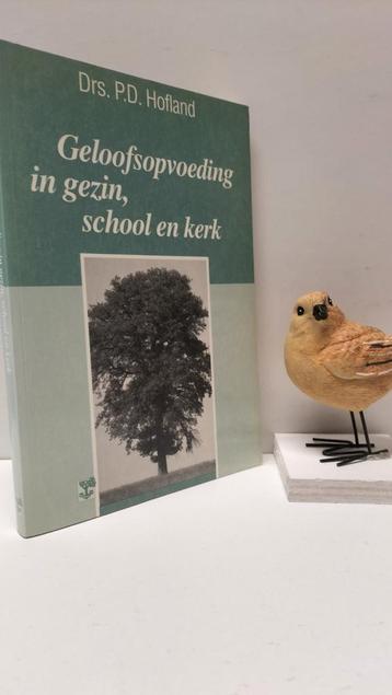 Hofland, Drs. P.D.; Geloofsopvoeding in gezin, scho beschikbaar voor biedingen