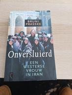 Onversluierd: Een Westerse Vrouw in Iran - Bruni Prasske, Ophalen of Verzenden