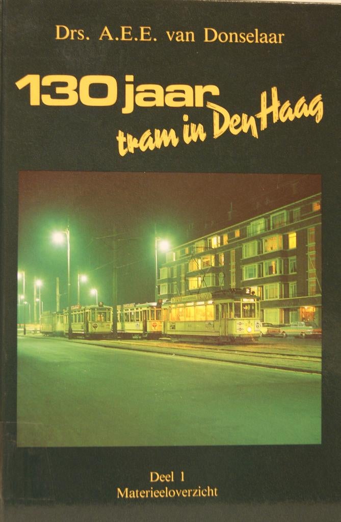 130 Jaar Tram in Den Haag/Deel 1 - Materieeloverzicht (Boek), Boeken, Ophalen of Verzenden, Zo goed als nieuw, Donselaar, A.E.E. van