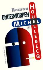 Michel Houellebecq - Onderworpen, Michel Houellebecq, Ophalen of Verzenden, Zo goed als nieuw, Nederland