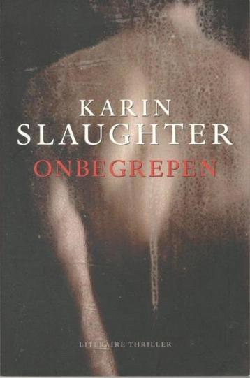 Karin Slaughter - Onbegrepen / literaire thriller. beschikbaar voor biedingen
