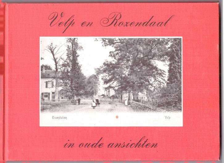 Velp en Rozendaal in oude ansichten., Boeken, Geschiedenis | Stad en Regio, Zo goed als nieuw, 20e eeuw of later, Ophalen of Verzenden