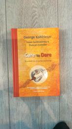 Care to Dare - George Kohlrieser, Boeken, Ophalen of Verzenden, Zo goed als nieuw, Management, George Kohlrieser