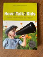How2Talk2Kids - Effectief communiceren met kinderen, Boeken, Ophalen of Verzenden, Zo goed als nieuw, Opvoeding tot 6 jaar