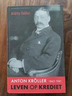 Biografie Anton Kröller - Leven op Krediet (Kröller Müller), Ophalen of Verzenden, Gelezen, Ariëtte Dekker, Kunst en Cultuur