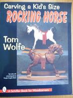 Carving a kid's size Rocking Horse - Tom Wolfe, Boeken, Hobby en Vrije tijd, Ophalen of Verzenden, Zo goed als nieuw, Houtbewerking