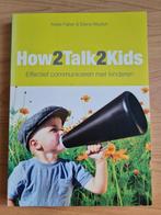 How2talk2kids. Effectief communiceren met kinderen, Ophalen of Verzenden, Zo goed als nieuw, Adele Faber; Elaine Mazlish