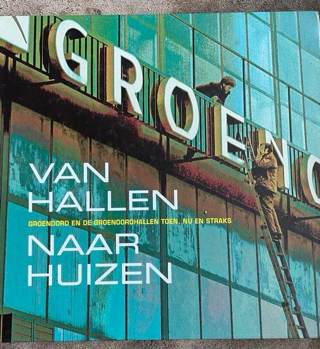 Van Hallen Naar Huizen: Groenoord en de Groenoordhallen, Ophalen of Verzenden, 20e eeuw of later, Zo goed als nieuw
