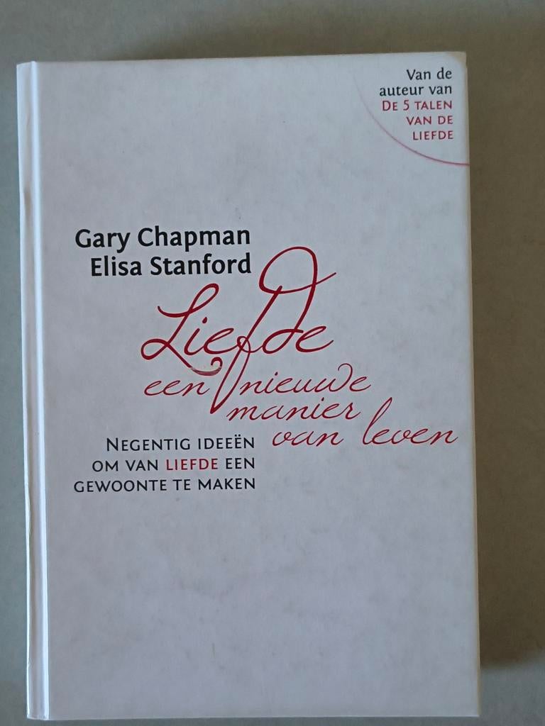 Liefde: een nieuwe manier van leven - Gary Chapman, Boeken, Ophalen of Verzenden, Zo goed als nieuw, Gary Chapman, Elisa Stanford