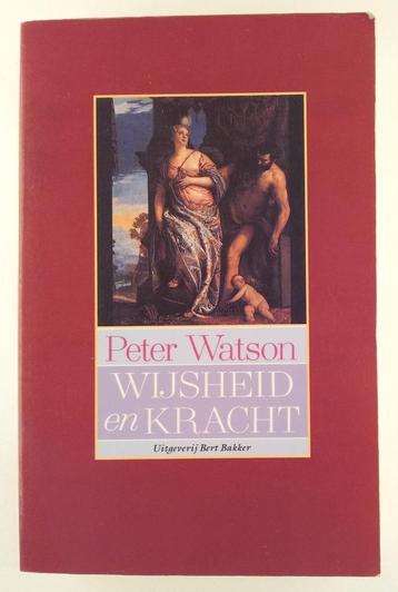 Watson, Peter - Wijsheid en kracht / De biografie van een re
