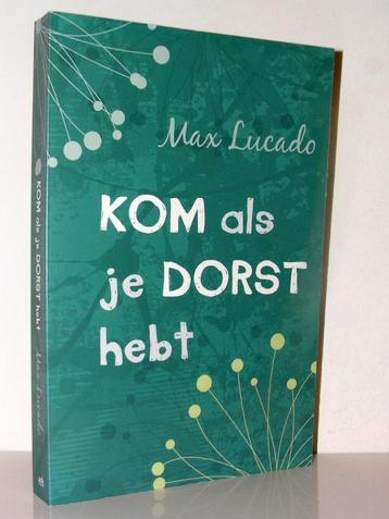 Max Lucado - Kom als je dorst hebt (Ark uitgave)