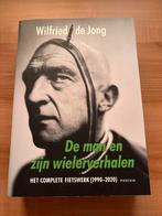 De man en zijn wielerverhalen - Wilfried de Jong, Wilfried de Jong, Lopen en Fietsen, Ophalen of Verzenden, Zo goed als nieuw