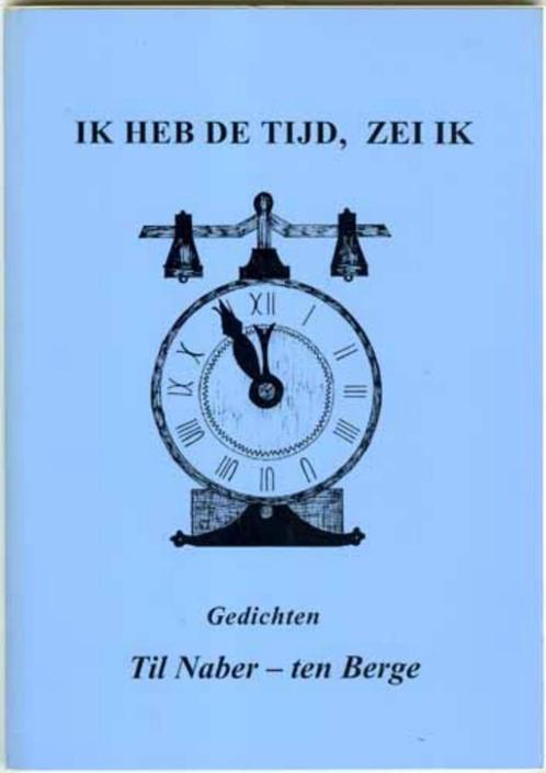 Ik heb de tijd, zei ik - Til Naber-ten Berge, Boeken, Gedichten en Poëzie, Zo goed als nieuw, Eén auteur, Ophalen of Verzenden