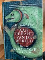 Michael Pye - aan de rand van de wereld ( hoe de Noordzee…, Ophalen of Verzenden, 20e eeuw of later, Zo goed als nieuw