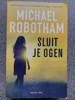 Michael Robotham - Sluit je ogen, Boeken, Thrillers, Ophalen of Verzenden, Zo goed als nieuw