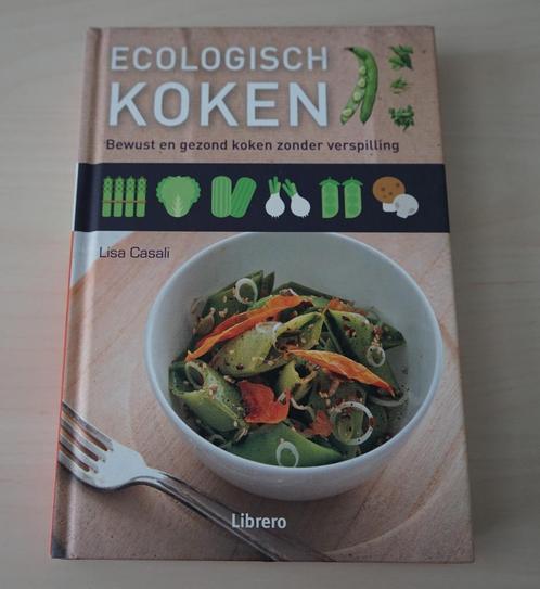 Ecologisch koken - bewust en gezond koken zonder verspilling, Boeken, Kookboeken, Zo goed als nieuw, Gezond koken, Ophalen of Verzenden