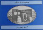 Aan den arbeid zo was het (z.g.a.n.), Boeken, 20e eeuw of later, Ophalen of Verzenden, Zo goed als nieuw, R.H. Nijhoff