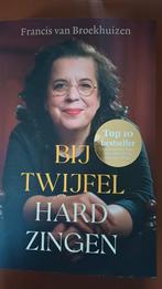 Bij Twijfel Hard Zingen - Francis van Broekhuizen, Ophalen of Verzenden, Gelezen