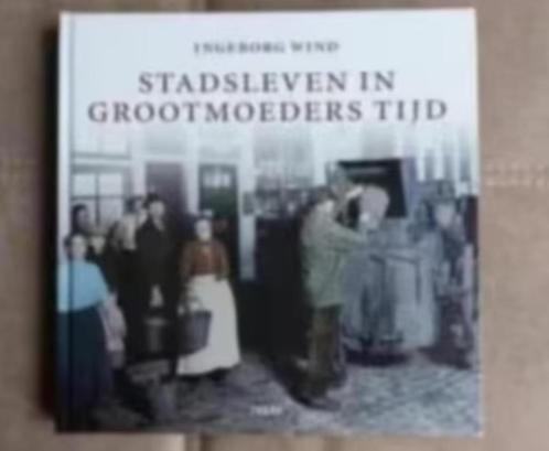 Stadsleven in grootmoeders tijd door I. Wind, Boeken, Geschiedenis | Vaderland, Zo goed als nieuw, 20e eeuw of later, Ophalen of Verzenden