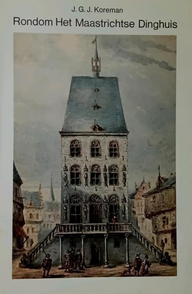 Rondom het Maastrichtse Dinghuis  J.G.J. KOREMAN. 1974, Ophalen of Verzenden