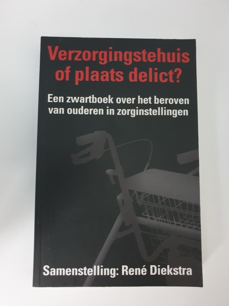 Verzorgingstehuis of plaats delict? Zwartboek ouderen, Boeken, Ophalen of Verzenden, Gelezen, René Diekstra