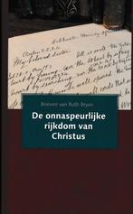 RUTH BRYAN - DE ONNASPEURLIJKE RIJKDOM VAN CHRISTUS, Ophalen of Verzenden, Gelezen
