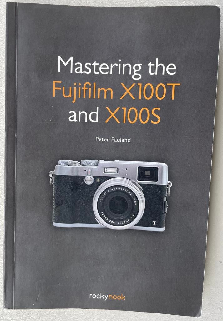 Mastering the Fujifilm X100T en X100S, Ophalen of Verzenden, Zo goed als nieuw, Fotografen